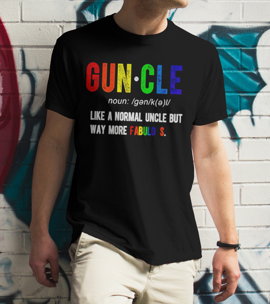 Guncle Noun Like A Normal Uncle But Way More Fabulous T-Shirt