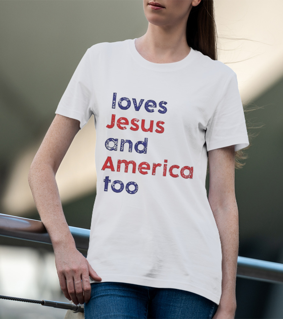 Loves Jesus And America Too Patriotic Christian Sentiment T-Shirt