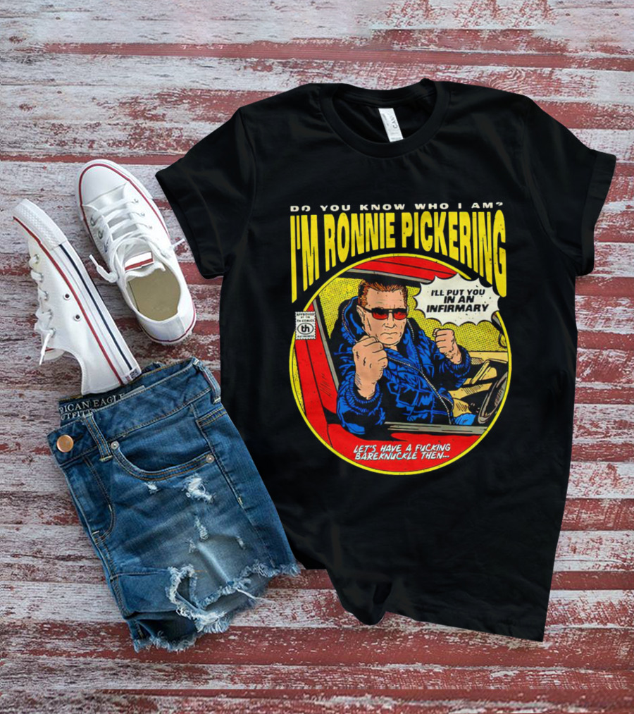 I'm Ronnie Pickering Do You Know Who I Am Let's Have A Bareknuckle Then T-Shirt