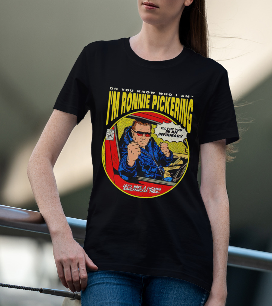 I'm Ronnie Pickering Do You Know Who I Am Let's Have A Bareknuckle Then T-Shirt