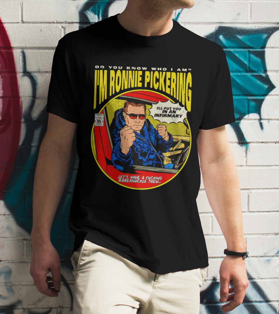 I'm Ronnie Pickering Do You Know Who I Am Let's Have A Bareknuckle Then T-Shirt