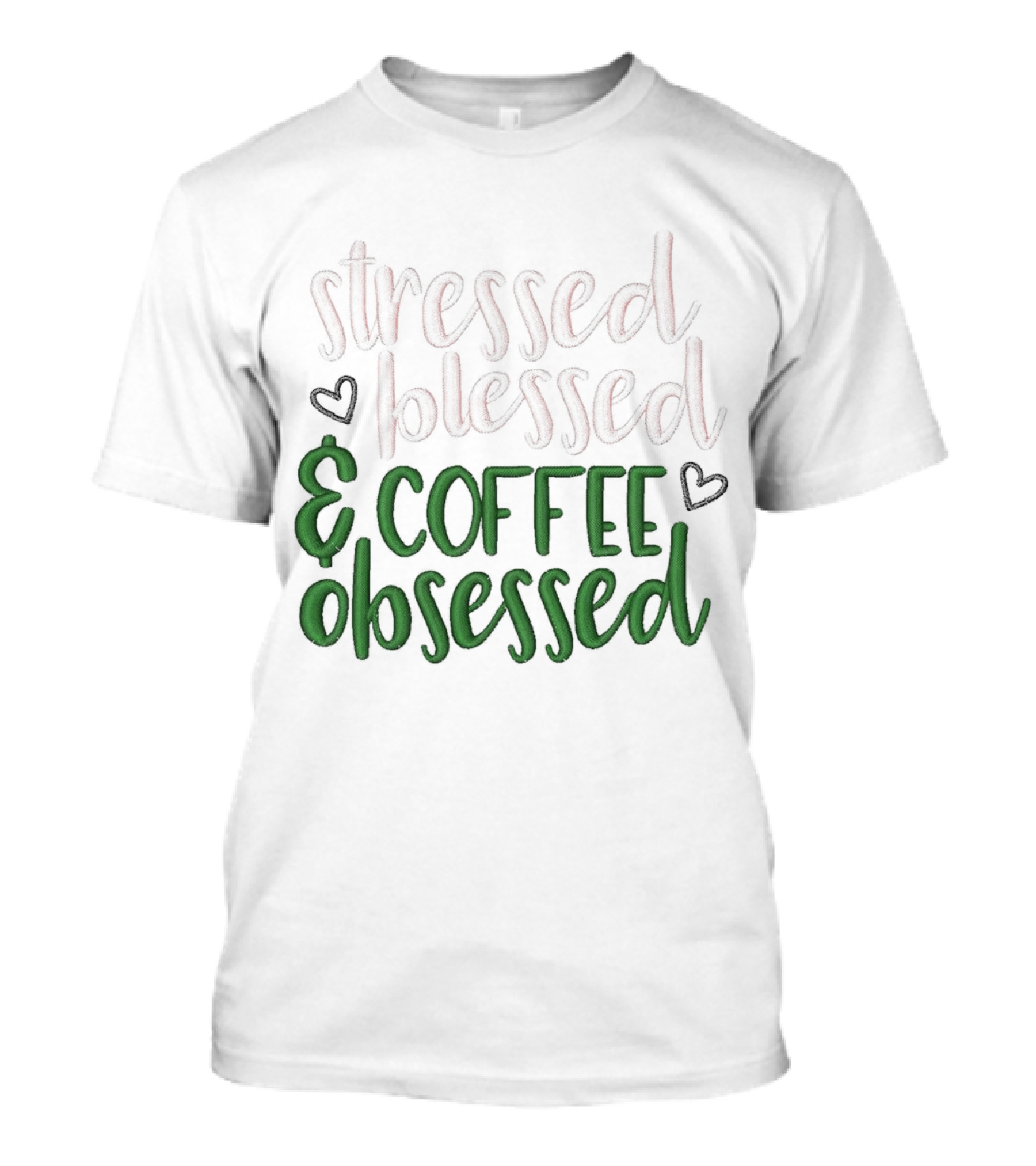 Stressed Blessed Coffee Obsessed Hearts Green Text T-Shirt