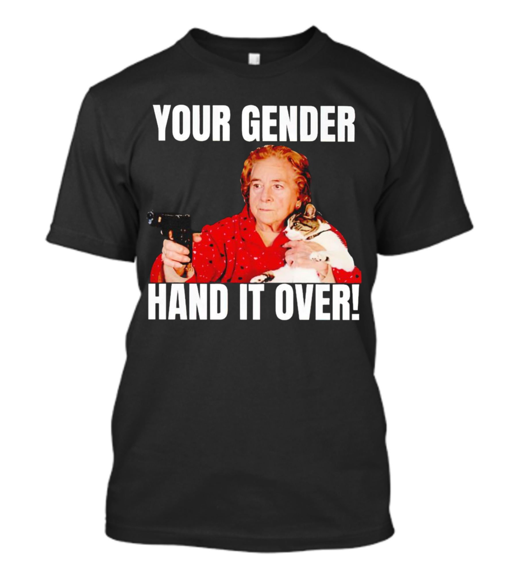 YOUR GENDER HAND IT OVER WITH WOMAN HOLDING CAT AND PISTOL T-Shirt