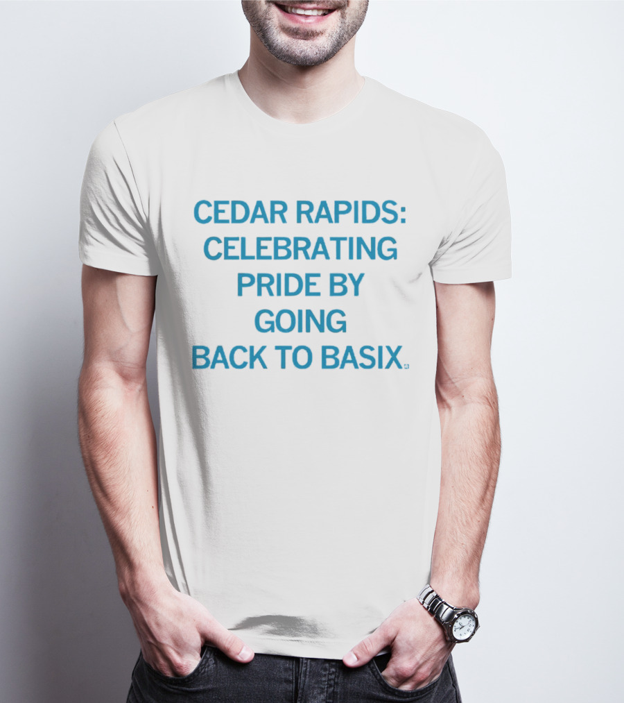 Cedar Rapids Celebrating Pride By Going Back To Basix T-Shirt