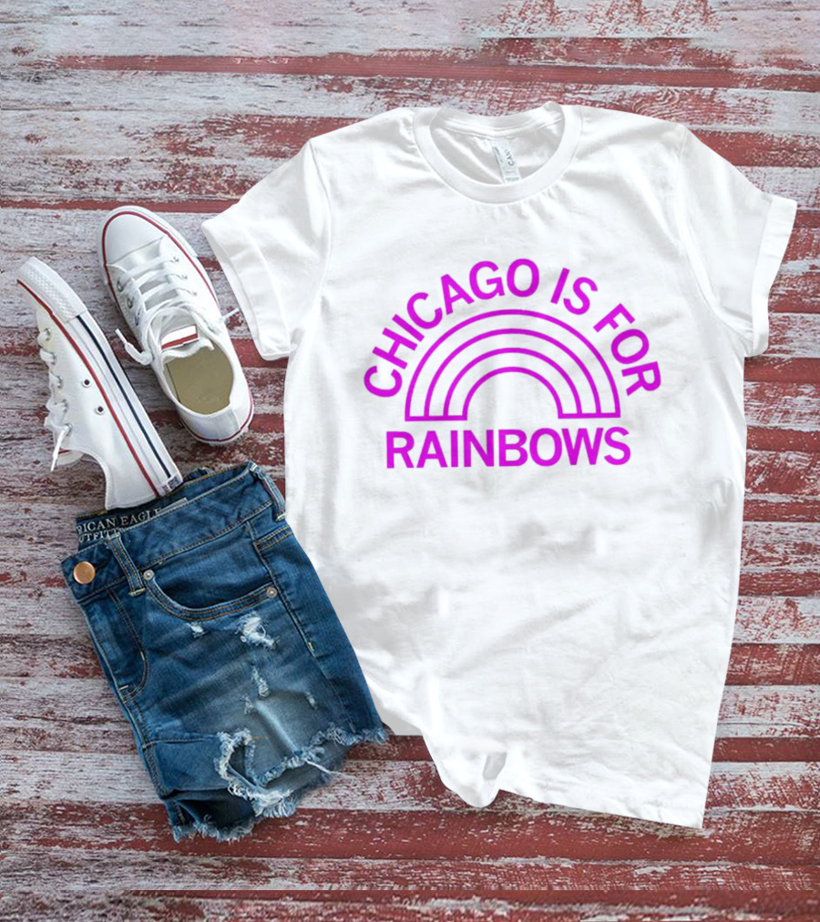 CHICAGO IS FOR RAINBOWS T-Shirt