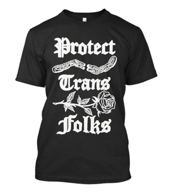 Protect Trans Folks Chain And Rose T-Shirt