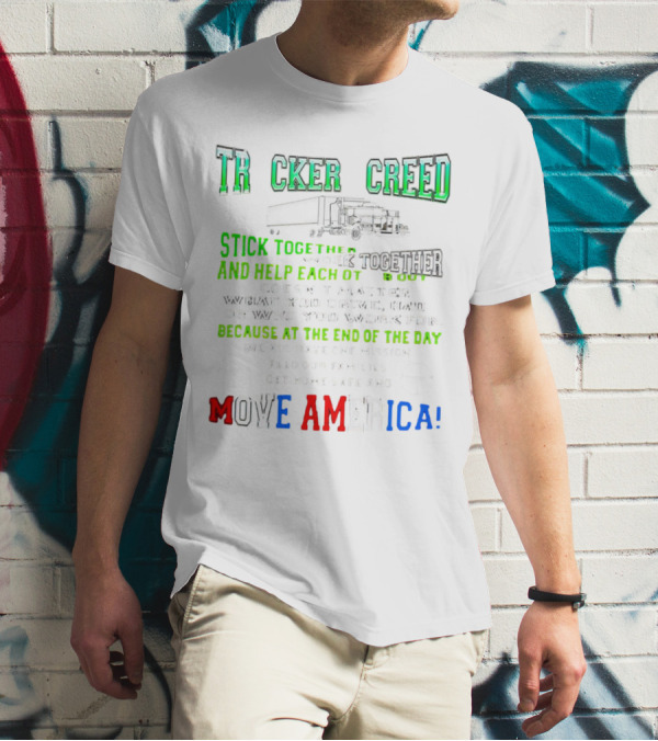 TRCKER CREED Stick Together Work Together Move America Feed Our Families Get Home Safe T-Shirt