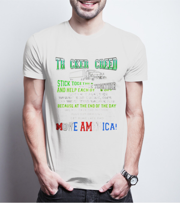 TRCKER CREED Stick Together Work Together Move America Feed Our Families Get Home Safe T-Shirt