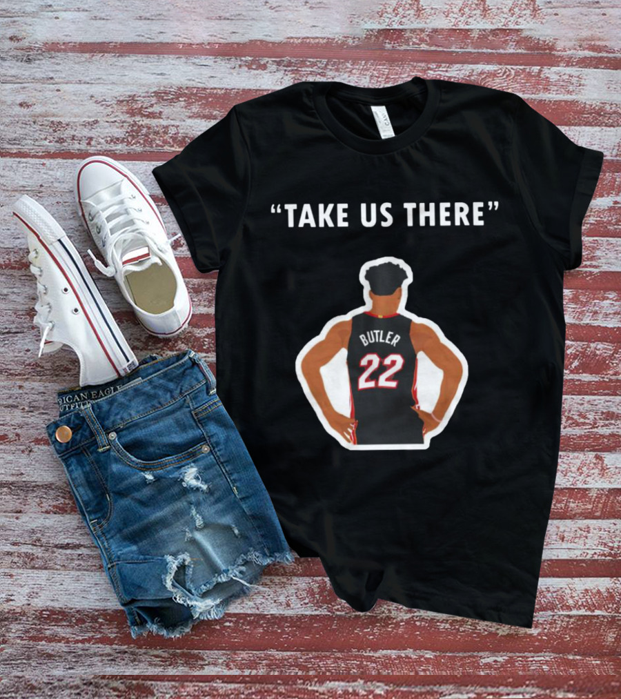 Jimmy Butler 'Take Us There' Miami Basketball Number 22 T-Shirt