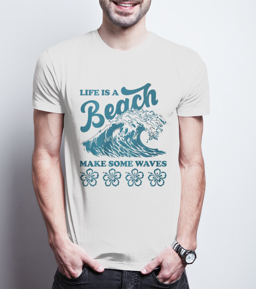 Life Is A Beach Make Some Waves Wave And Flowers T-Shirt
