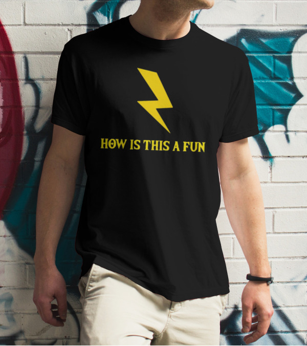 How Is This A Fun Lightning Bolt T-Shirt