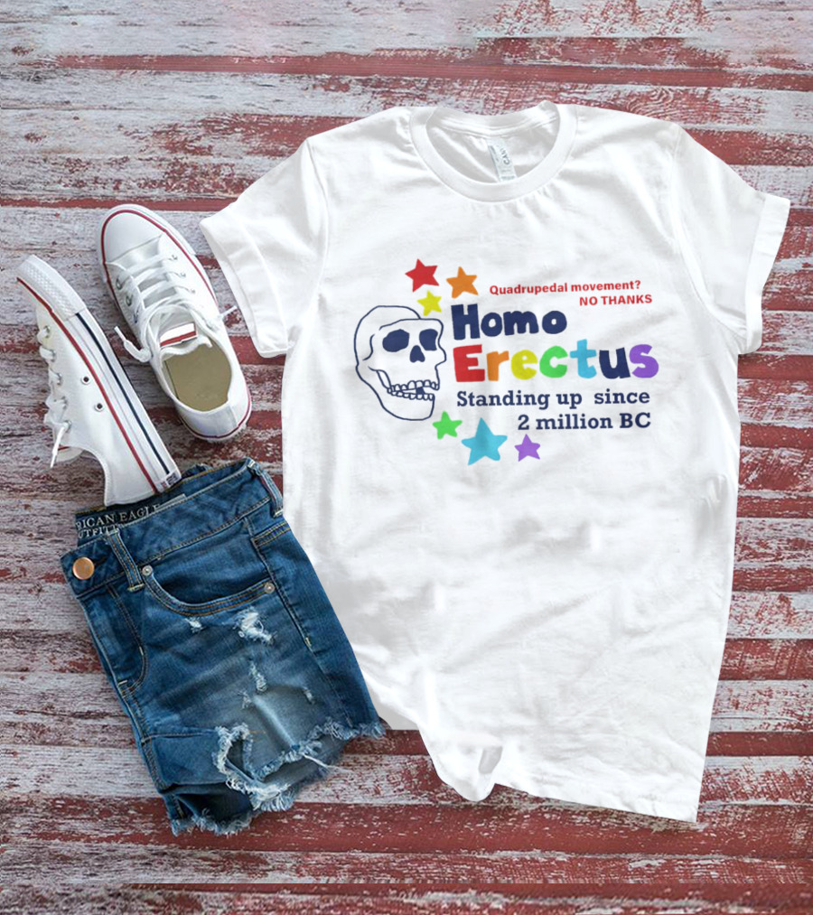 Quadrupedal Movement No Thanks Homo Erectus Standing Up Since 2 Million BC Skull And Stars T-Shirt