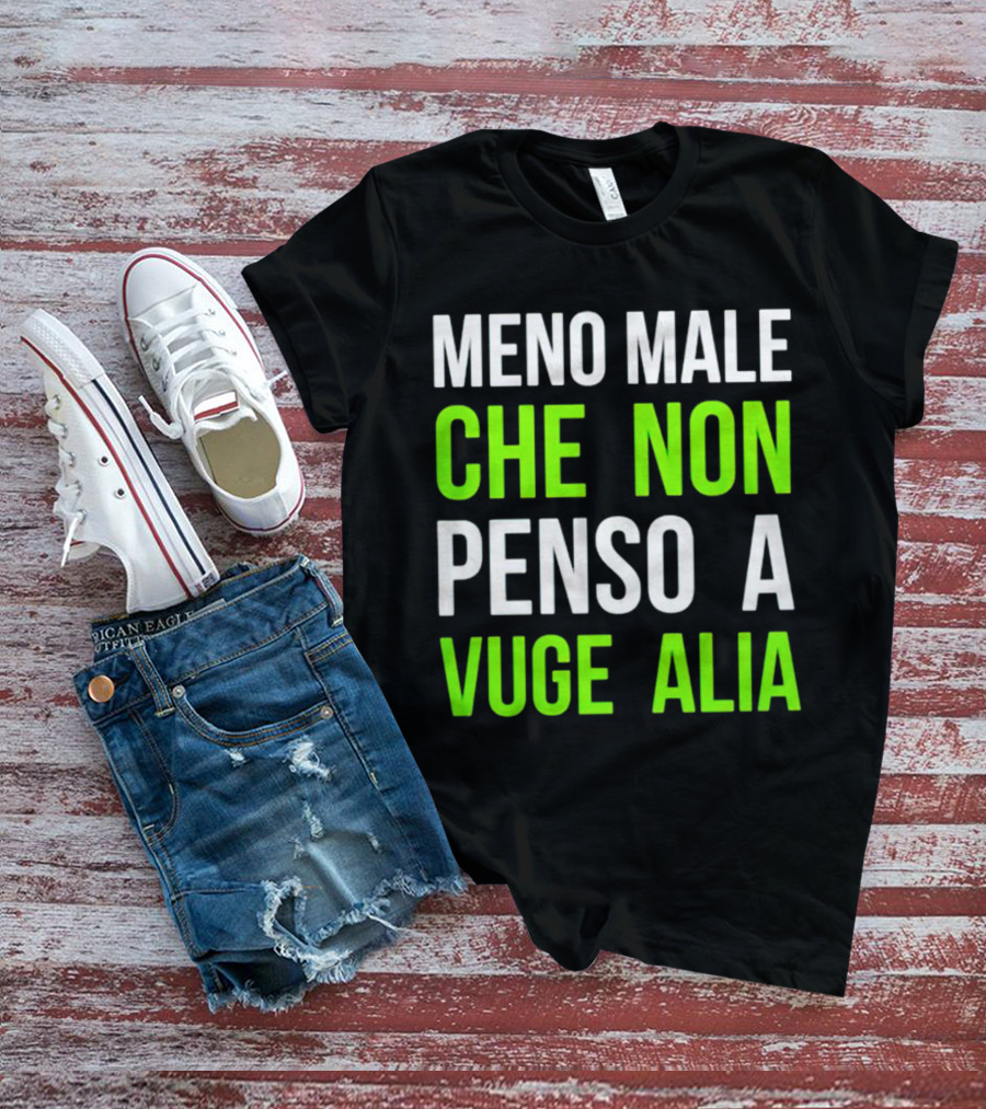 Meno Male Che Non Penso A Vuge Alia Text T-Shirt