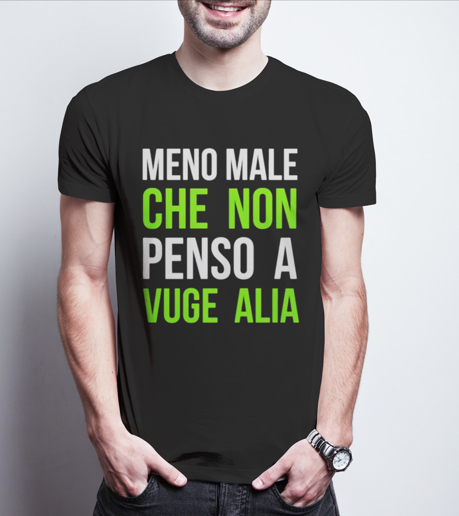 Meno Male Che Non Penso A Vuge Alia Text T-Shirt