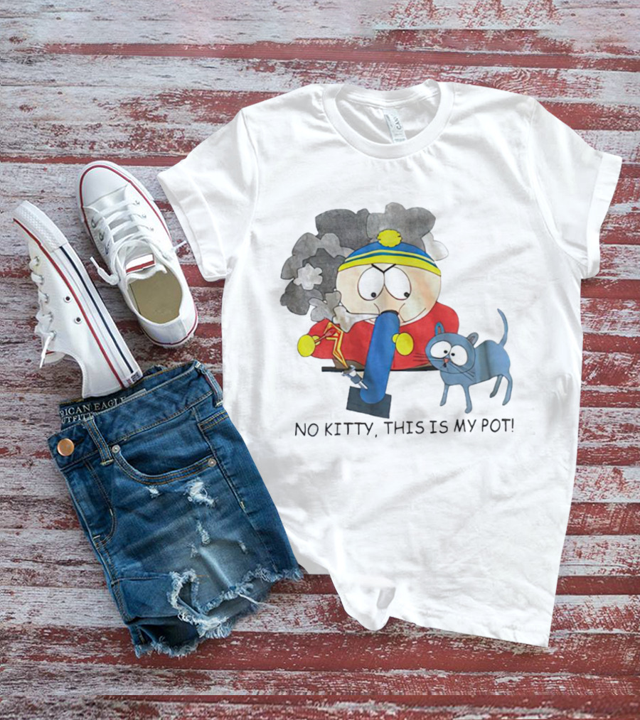 South Park Cartman No Kitty This Is My Pot T-Shirt