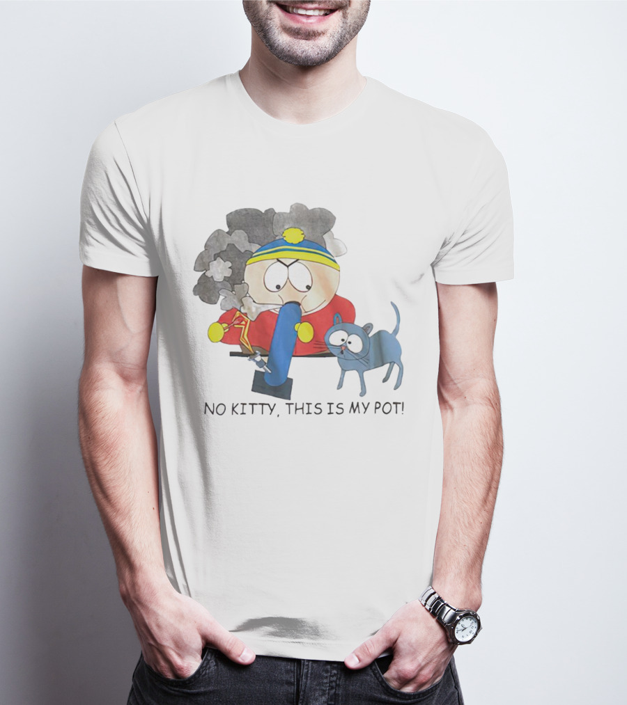 South Park Cartman No Kitty This Is My Pot T-Shirt