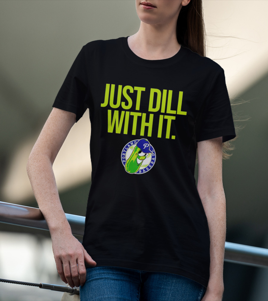 Portland Pickles Baseball Just Dill With It Funny Slogan With Pickle T-Shirt