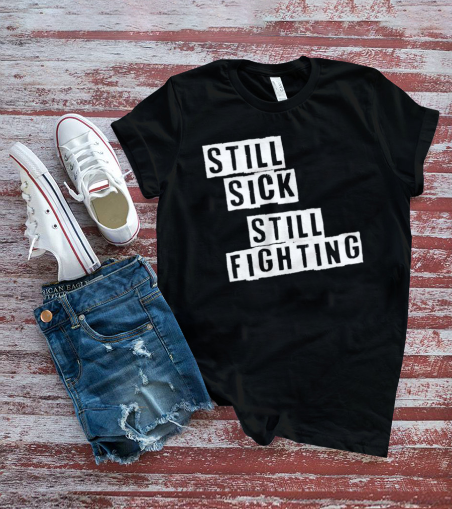 Still Sick Still Fighting Motivational Phrase T-Shirt