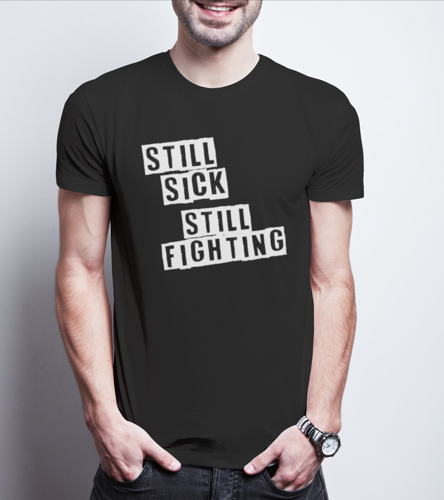 Still Sick Still Fighting Motivational Phrase T-Shirt