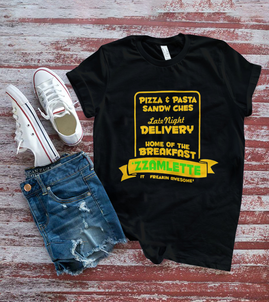 Tenacious D Wake And Bake Pizzeria Pizza And Pasta Sandwiches Late Night Delivery Home Of The Breakfast 'Zzamlette It's Freakin Awesome T-Shirt