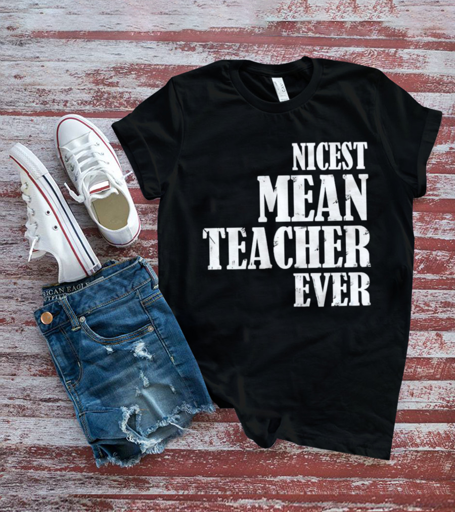 Nicest Mean Teacher Ever Classic Text T-Shirt