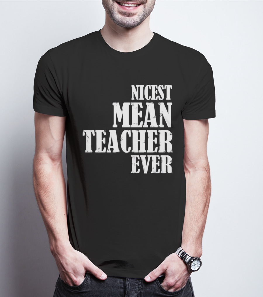 Nicest Mean Teacher Ever Classic Text T-Shirt