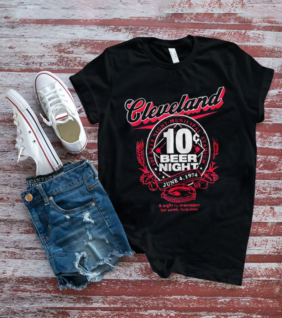 Cleveland 10¢ Beer Night June 4, 1974 Municipal Stadium A Night To Remember But Surely Forgotten T-Shirt
