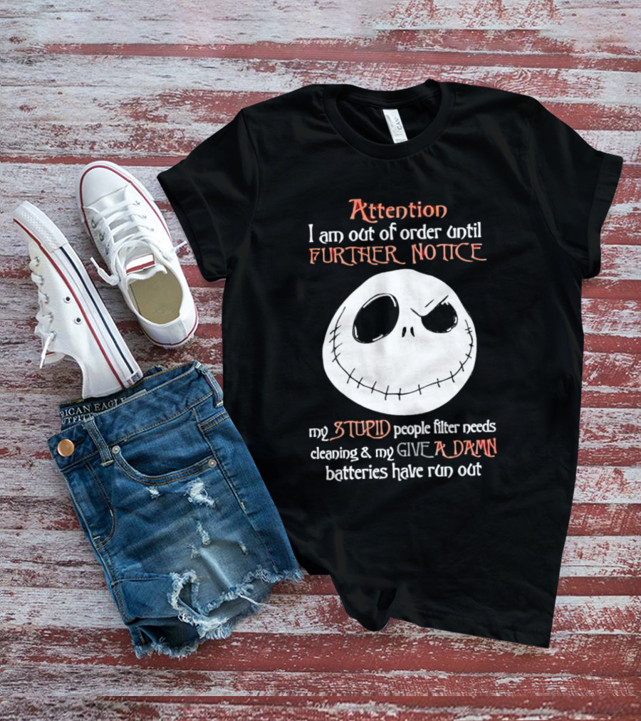 Jack Skellington Attention Out Of Order Until Further Notice Stupid People Filter Needs Cleaning Give A Damn Batteries Run Out T-Shirt