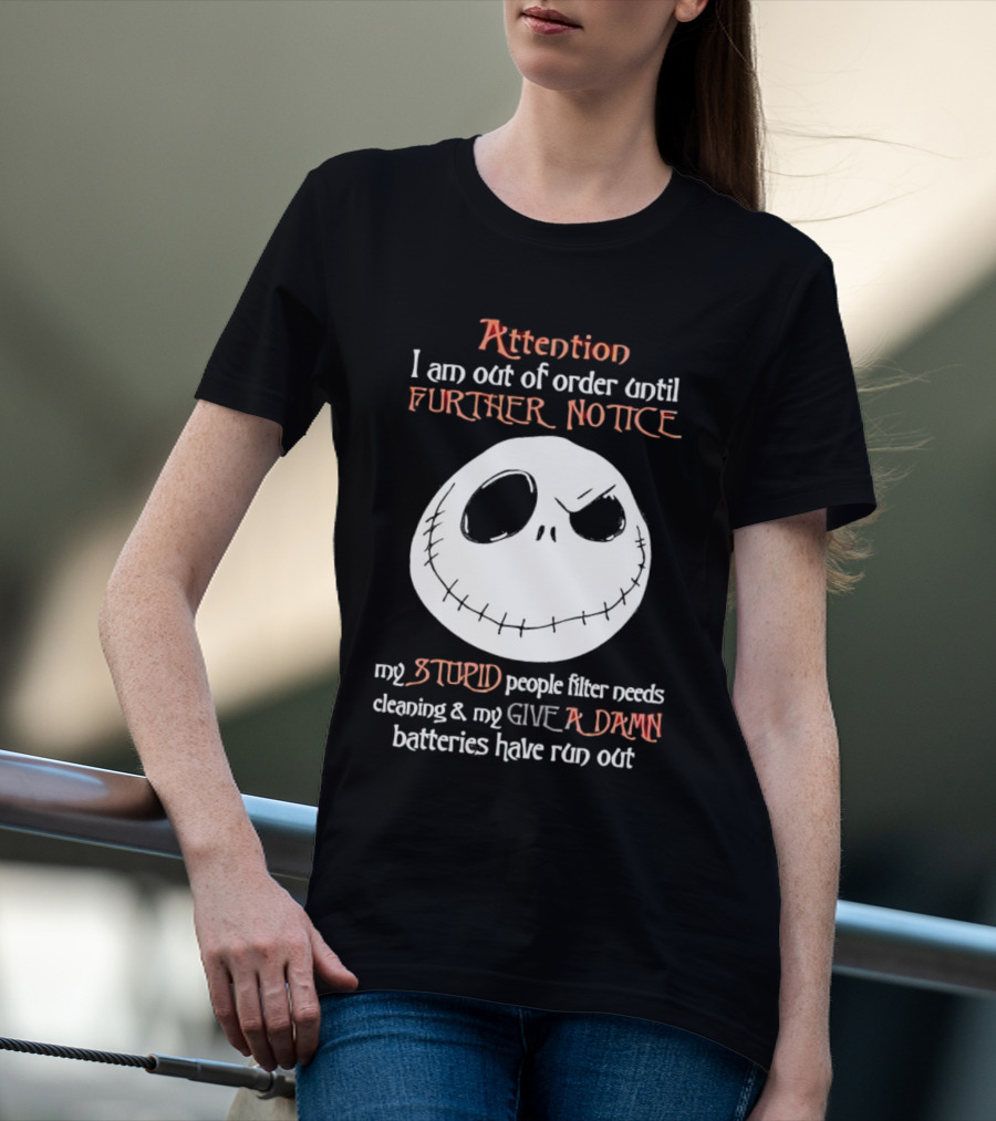 Jack Skellington Attention Out Of Order Until Further Notice Stupid People Filter Needs Cleaning Give A Damn Batteries Run Out T-Shirt