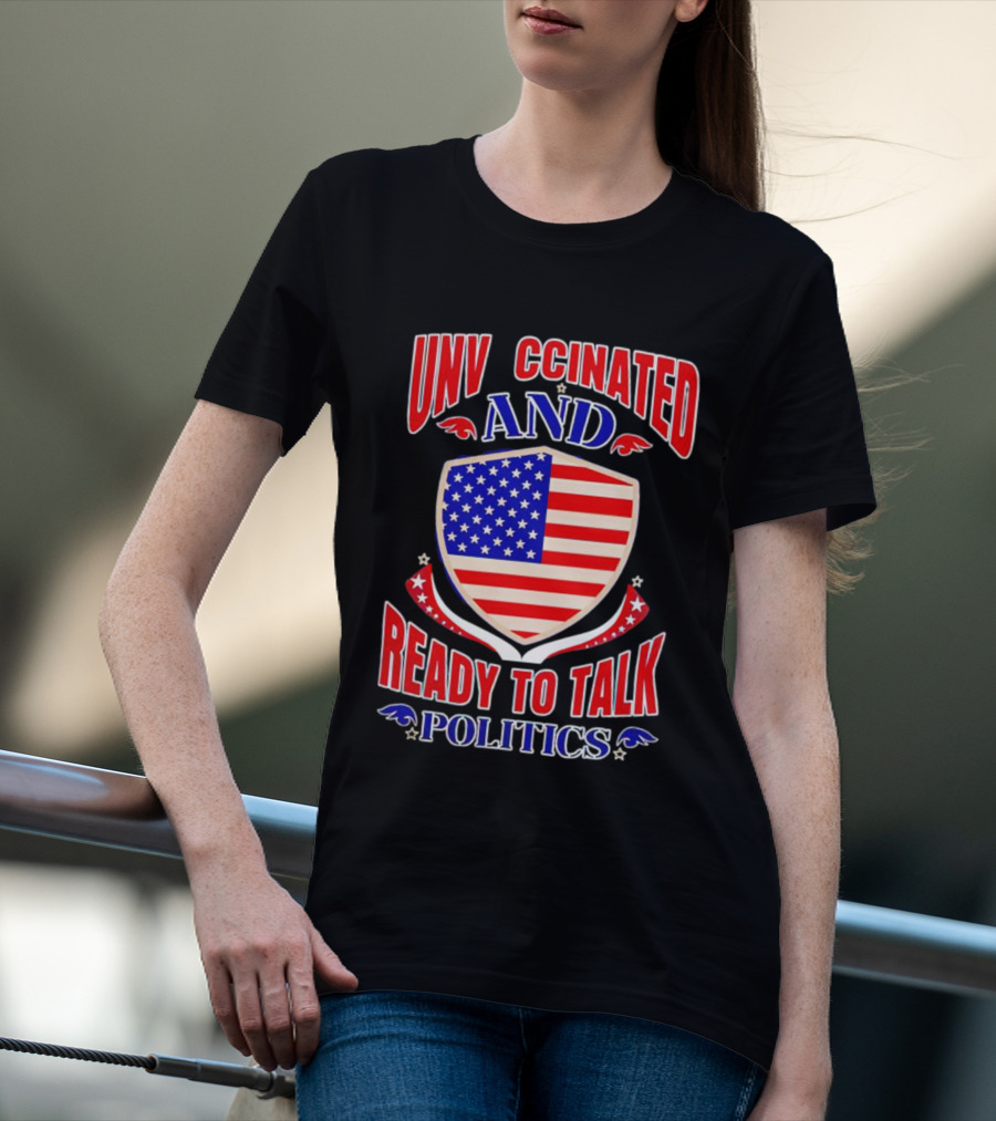 UNV CCINATED AND READY TO TALK POLITICS American Shield T-Shirt