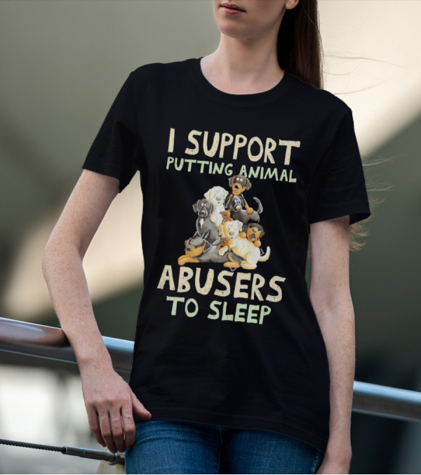 I Support Putting Animal Abusers To Sleep With Cartoon Dogs T-Shirt