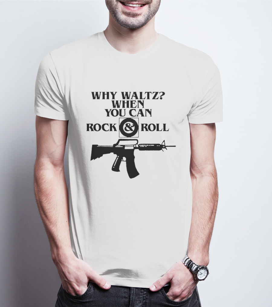 Why Waltz When You Can Rock And Roll Gun T-Shirt
