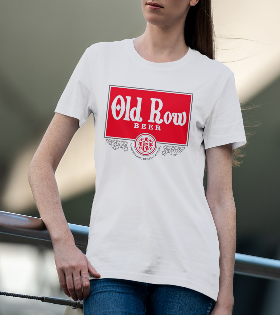 Old Row Beer Admit Nothing Deny Everything T-Shirt