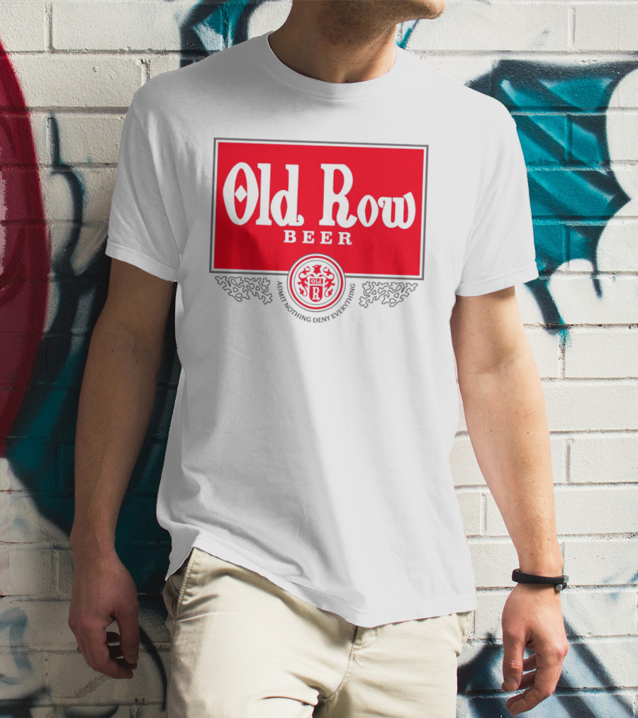 Old Row Beer Admit Nothing Deny Everything T-Shirt