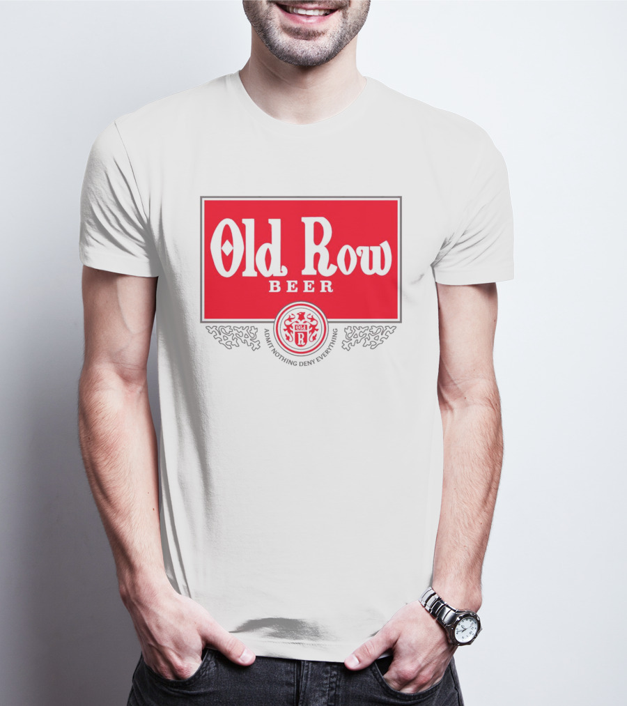 Old Row Beer Admit Nothing Deny Everything T-Shirt