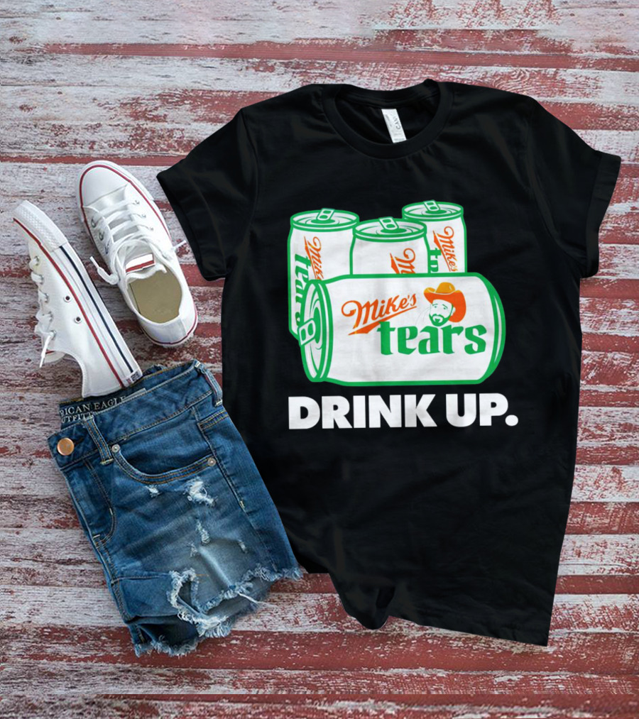 Mike's Tears Drink Up Cowboy Can T-Shirt