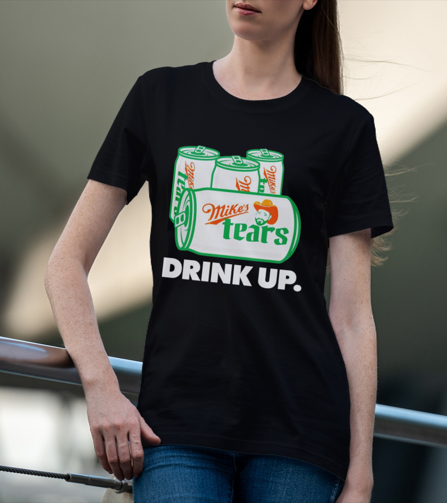 Mike's Tears Drink Up Cowboy Can T-Shirt