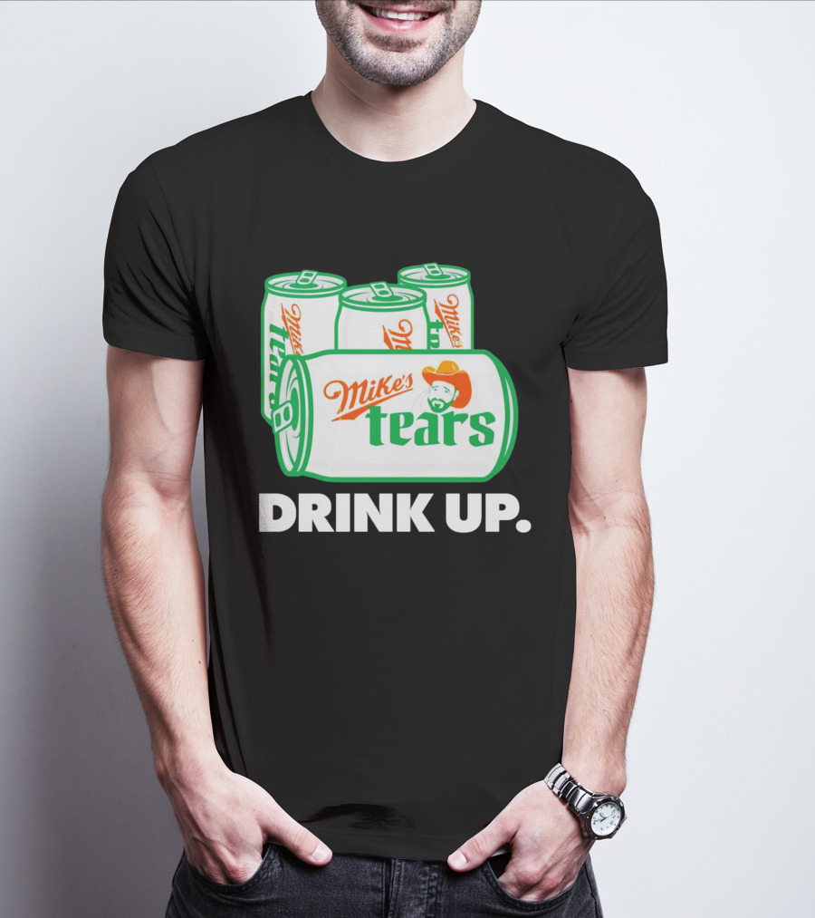 Mike's Tears Drink Up Cowboy Can T-Shirt