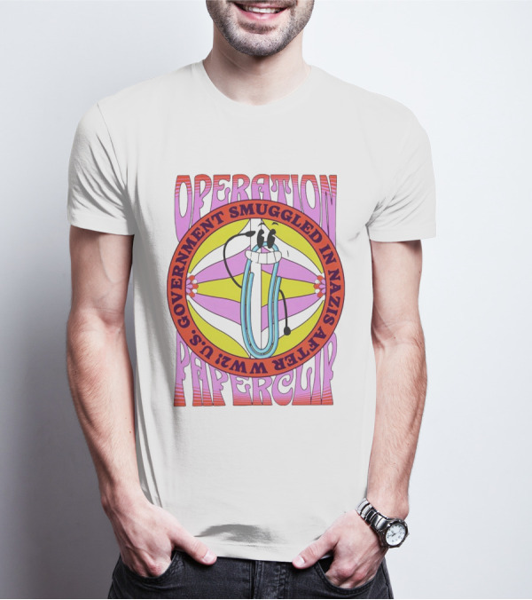 Operation Paperclip U.S. Government Smuggled In Nazis After WW2 T-Shirt