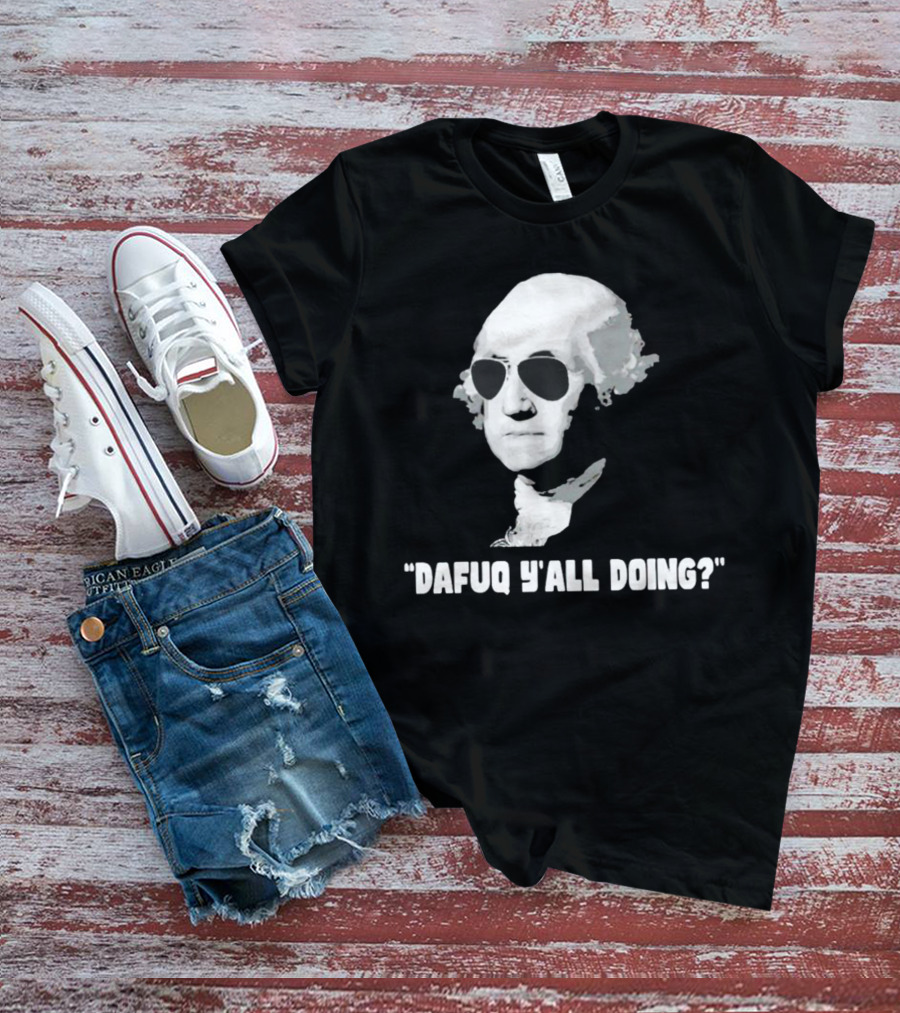 George Washington In Sunglasses Dafuq Y'all Doing? T-Shirt