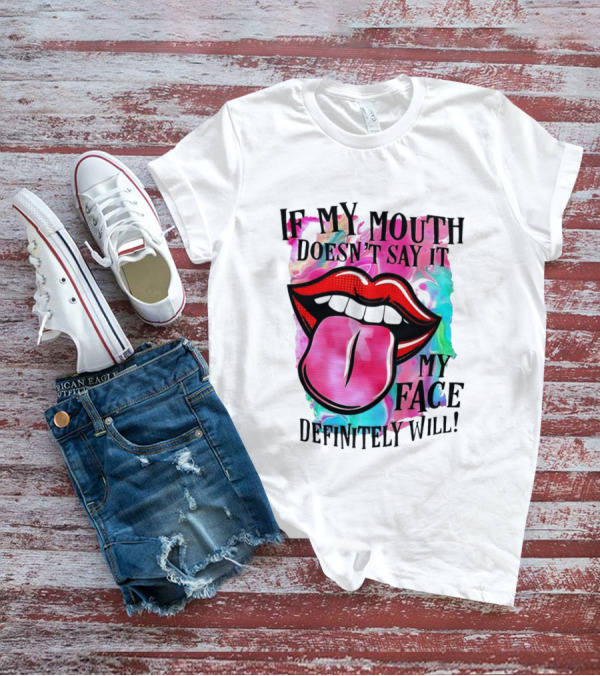 If My Mouth Doesn’t Say It My Face Definitely Will Colorful Lips T-Shirt
