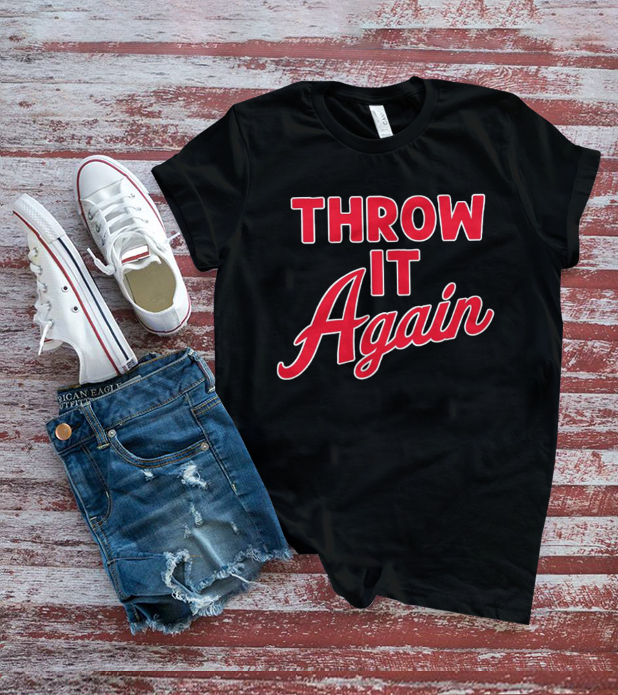 Throw It Again Atlanta Braves T-Shirt