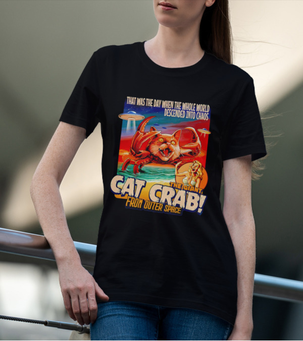 The Day The Whole World Descended Into Chaos With The Giant Cat Crab From Outer Space T-Shirt