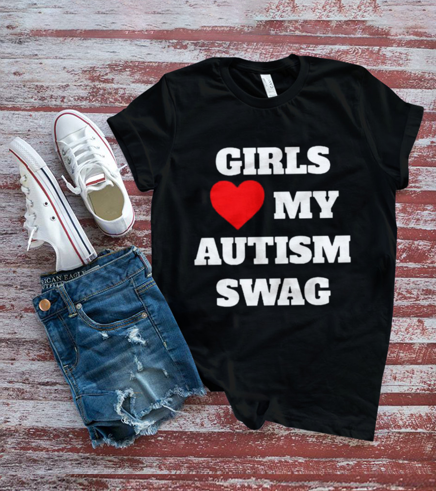 GIRLS LOVE MY AUTISM SWAG T-Shirt