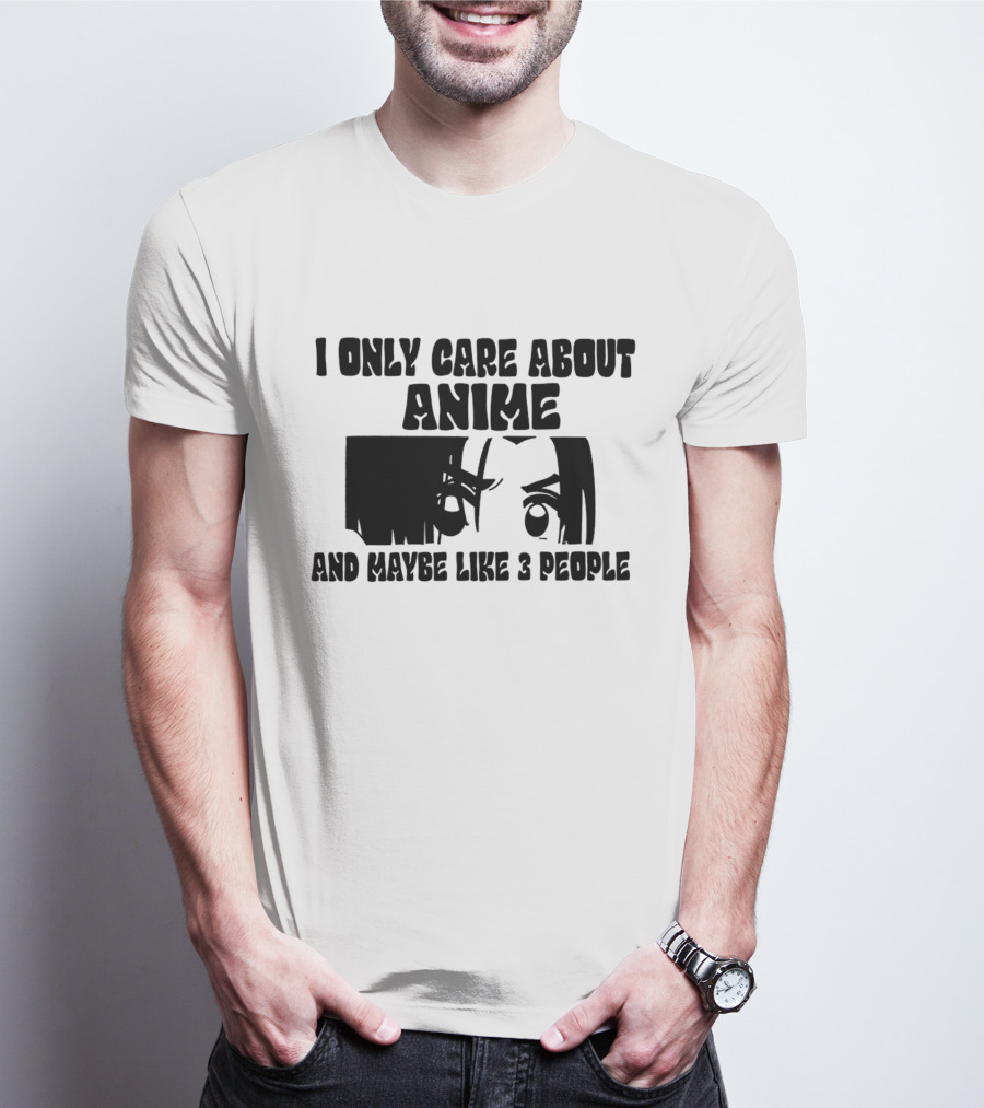 I Only Care About Anime And Maybe Like 3 People Eyes T-Shirt