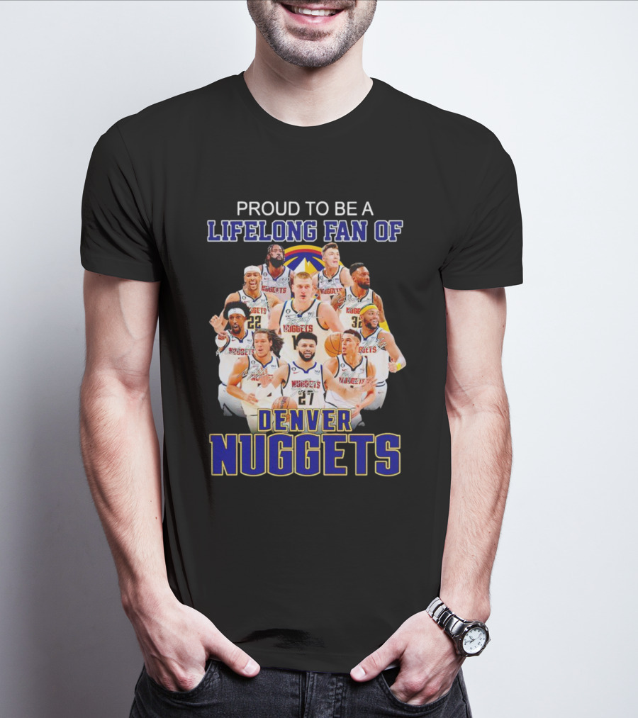 Proud To Be A Lifelong Fan Of Denver Nuggets T-Shirt