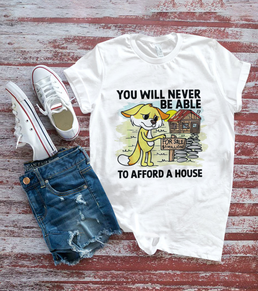 You Will Never Be Able To Afford A House For Sale $1 Million Cartoon Fox And Cabin T-Shirt