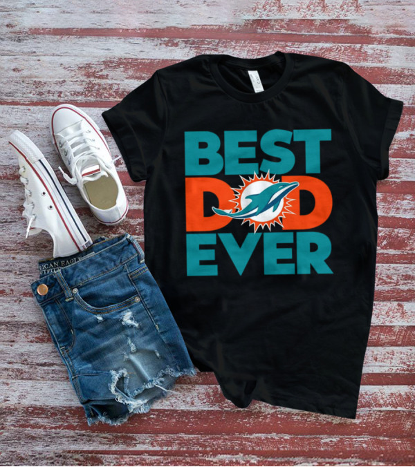 Best Dad Ever Miami Dolphins NFL T-Shirt
