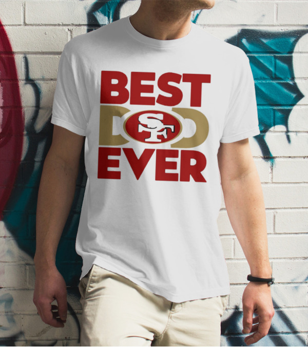 Best Dad Ever SF San Francisco 49ers NFL T-Shirt