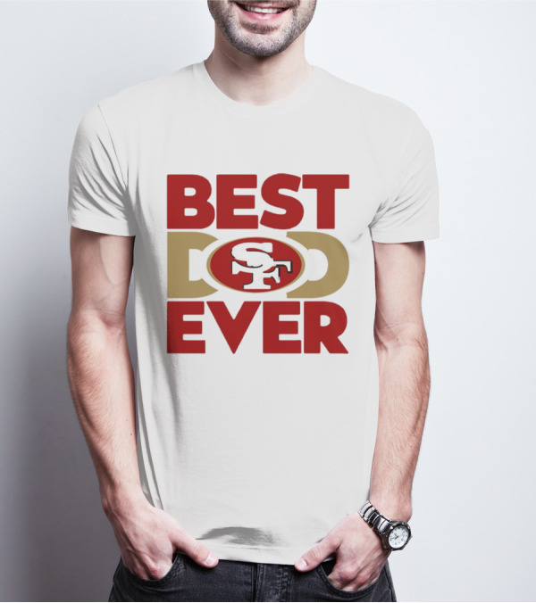 Best Dad Ever SF San Francisco 49ers NFL T-Shirt